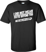 Mens Funny T Shirt I Did Not Mean to Offend You That Was Just a Bonus - 3X-Large - Black
