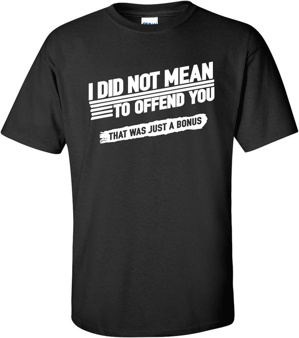 Mens Funny T Shirt I Did Not Mean to Offend You That Was Just a Bonus - 3X-Large - Black